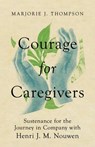 Courage for Caregivers - Marjorie J. Thompson - 9781514005576