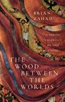 The Wood Between the Worlds - Brian Zahnd - 9781514005620