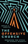 The Offensive Church - Bryan C. Loritts - 9781514005996