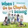 When I Go to Church, I Belong - Elrena Evans - 9781514006689