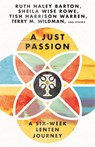 A Just Passion – A Six–Week Lenten Journey - Ruth Haley Barton ; Sheila Wise Rowe ; Tish Harrison Warren ; Terry M. Wildman - 9781514006757