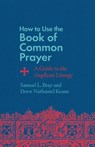 How to Use the Book of Common Prayer - Samuel L. Bray ; Drew Nathaniel Keane - 9781514007471