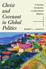 Christ and Covenant in Global Politics - Robert J. Joustra - 9781514007860