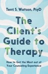 The Client's Guide to Therapy - Terri S. Watson - 9781514008829
