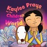 Kaylee Prays for the Children of the World - Helen Lee - 9781514009161