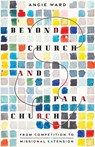 Beyond Church and Parachurch - Angie Ward - 9781514009574