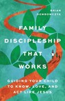 Family Discipleship That Works - Brian Dembowczyk - 9781514009970