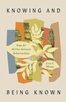 Knowing and Being Known: Hope for All Our Intimate Relationships - Erin F. Moniz - 9781514010037
