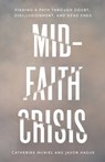 Mid-Faith Crisis: Finding a Path Through Doubt, Disillusionment, and Dead Ends - Catherine McNiel - 9781514010365