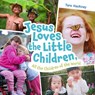 Jesus Loves the Little Children, All the Children of the World - Tara Hackney - 9781514010495