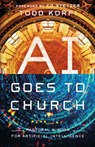 AI Goes to Church: Pastoral Wisdom for Artificial Intelligence - Todd Korpi - 9781514011249