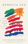 Rebecca Sue: A Sister's Reflections on Disability, Faith, and Love - Kathleen Norris - 9781514011409