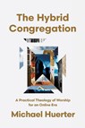 The Hybrid Congregation - Michael Huerter - 9781514011423