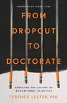 From Dropout to Doctorate: Breaking the Chains of Educational Injustice - Terence Lester - 9781514011485