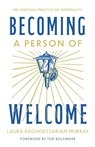 Becoming a Person of Welcome: The Spiritual Practice of Hospitality - Laura Baghdassarian Murray - 9781514011942
