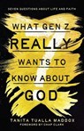 What Gen Z Really Wants to Know about God: Seven Questions about Life and Faith - Tanita Tualla Maddox - 9781514012161