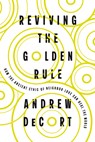 Reviving the Golden Rule: How the Ancient Ethic of Neighbor Love Can Heal the World - Andrew Decort - 9781514012765