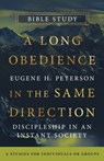 A Long Obedience in the Same Direction Bible Study: Discipleship in an Instant Society -- 6 Studies for Individuals or Groups - Eugene H. Peterson - 9781514013052