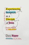 Experiencing Scripture as a Disciple of Jesus - Dave Ripper - 9781514013106
