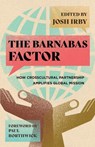 The Barnabas Factor: How Crosscultural Partnership Amplifies Global Mission - Joshua Thomas Irby - 9781514015766