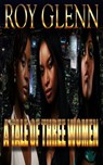 A Tale Of Three Women - Roy Glenn - 9781514272770