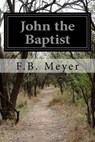 John the Baptist - F. B. Meyer - 9781514295946