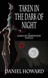 Taken in the Dark of Night: A James of Darkwood Novella - Daniel Howard - 9781514350454