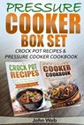 Pressure Cooker: Pressure Cooker Box Set - Crock Pot Recipes & Pressure Cooker Cookbook - John Web - 9781514352762