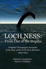 Loch Ness: From Out of the Depths: Original Newspaper Accounts of the Rise of the Loch Ness Monster - 1933-1934 - Patrick J. Gallagher - 9781514801901