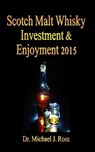 Scotch Malt Whisky Investment & Enjoyment 2015 - Michael J. Ross - 9781514838488