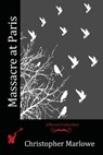 Massacre at Paris - Christopher Marlowe - 9781514872369