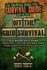 Off The Grid Survival: Beginners Grid Down Survival Tips, Tricks and Long Term Survival Strategies for Preppers - Steve Rayder - 9781514876749