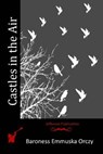 Castles in the Air - Baroness Emmuska Orczy - 9781515060581