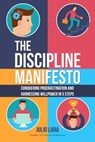 The Discipline Manifesto: Conquering Procrastination and Harnessing Willpower in 5 Steps - Julio Lara Sr - 9781515128403