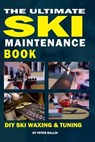 The Ultimate Ski Maintenance Book: DIY Ski Waxing, Edging and Tuning - Peter Ballin - 9781515145370