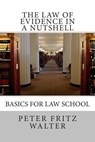 The Law of Evidence in a Nutshell: Basics for Law School - Peter Fritz Walter - 9781515157069