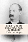 The Story of Cole Younger, by Himself - Cole Younger - 9781515216131