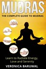Mudras: The Complete Guide to Mudras - Learn To Radiate Energy, Love and Serenity - Veronica Baruwal - 9781515252405