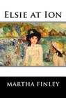 Elsie at Ion - Martha Finley - 9781515290391