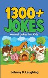 1300+ Jokes: Animal Jokes for Kids - Johnny B. Laughing - 9781515357100