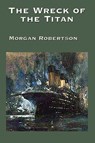 The Wreck of the Titan - Morgan Robertson - 9781515401735