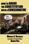 How to Argue the Constitution with a Conservative - Michael A Ventrella - 9781515423973