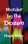 Murder by the Dozen - Hugh Wiley - 9781515424635