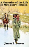 A Narrative of the Life of Mrs. Mary Jemison - James E Seaver - 9781515431558