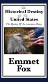The Historical Destiny of the United States - Emmet Fox - 9781515431671