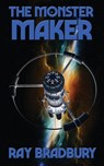 The Monster Maker - Ray D Bradbury - 9781515446682