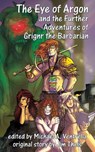 The Eye of Argon and the Further Adventures of Grignr the Barbarian - Jim Theis - 9781515447887