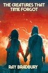 The Creatures That Time Forgot - Ray D Bradbury - 9781515449966