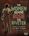 The Women Behind Rosie the Riveter: Working for the U.S. War Effort - Pamela Dell - 9781515779438