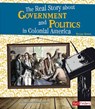 The Real Story about Government and Politics in Colonial America - Kristine Carlson Asselin - 9781515797470